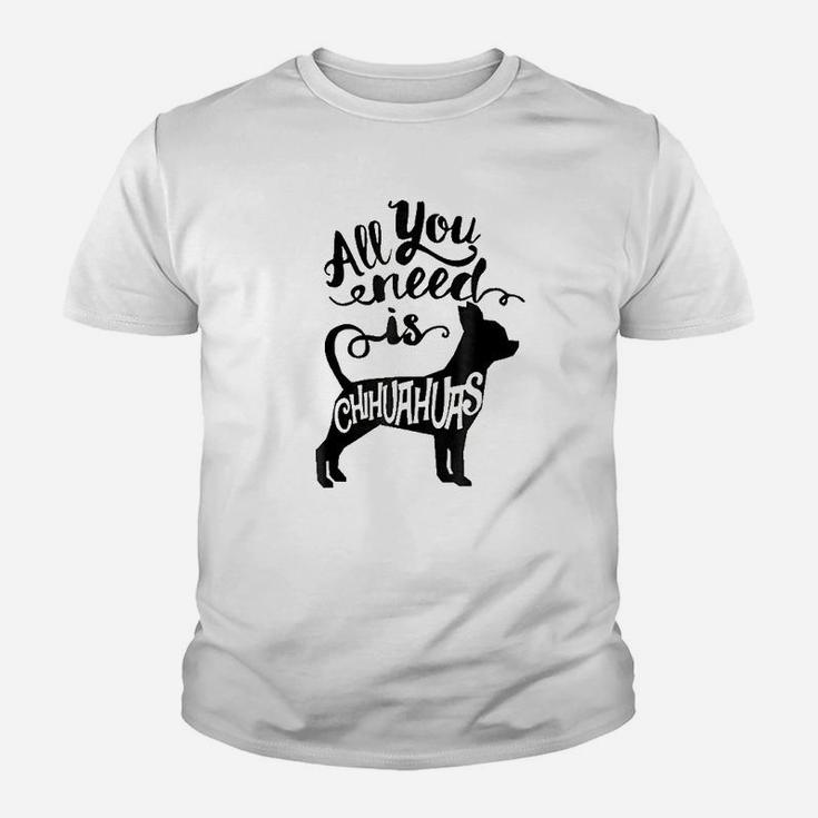 All You Need Is Chihuahua Dog Lover Gift Kid T-Shirt