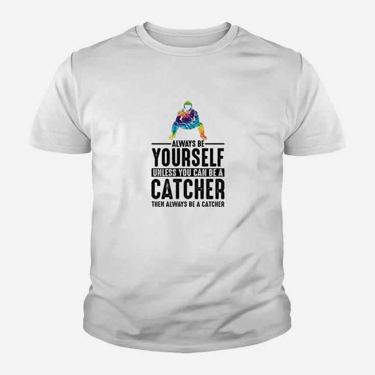 Always Be Yourself Unless You Can Be A Catcher Kid T-Shirt