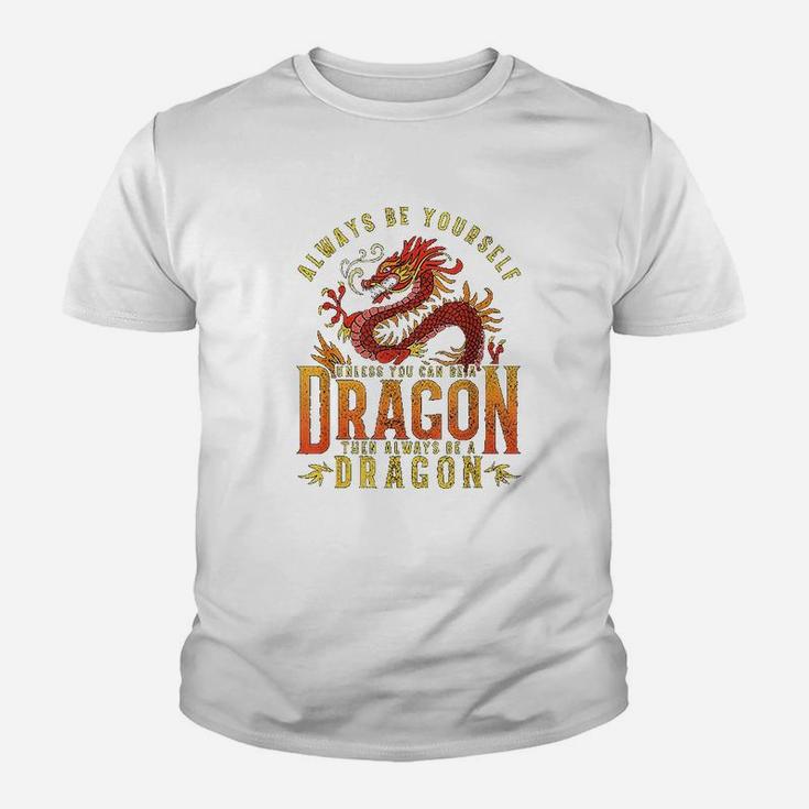 Always Be Yourself Unless You Can Be A Dragon Youth T-shirt