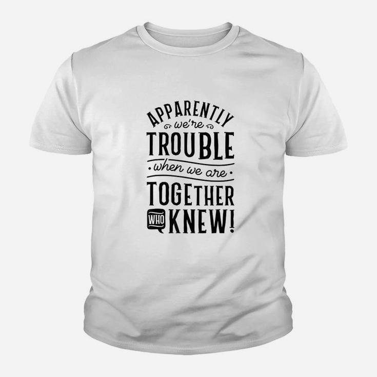 Apparently We Are Trouble When We Are Together Scrapbooking Kid T-Shirt