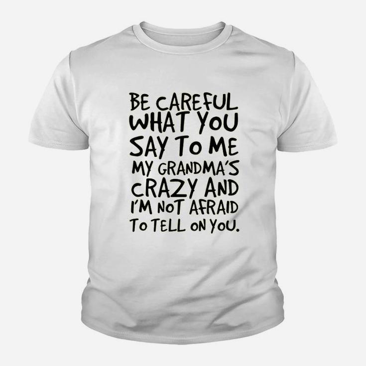Be Careful What You Say To Me My Grandma Is Crazy Funny Hilarious Baby Gift Kid T-Shirt