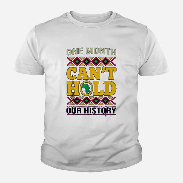 Black History Month One Month Cant Hold Our History Gift Kid T-Shirt