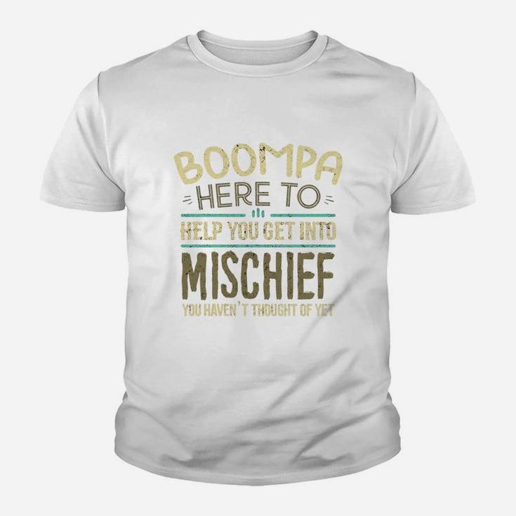 Boompa Here To Help You Get Into Mischief You Have Not Thought Of Yet Funny Man Saying Kid T-Shirt