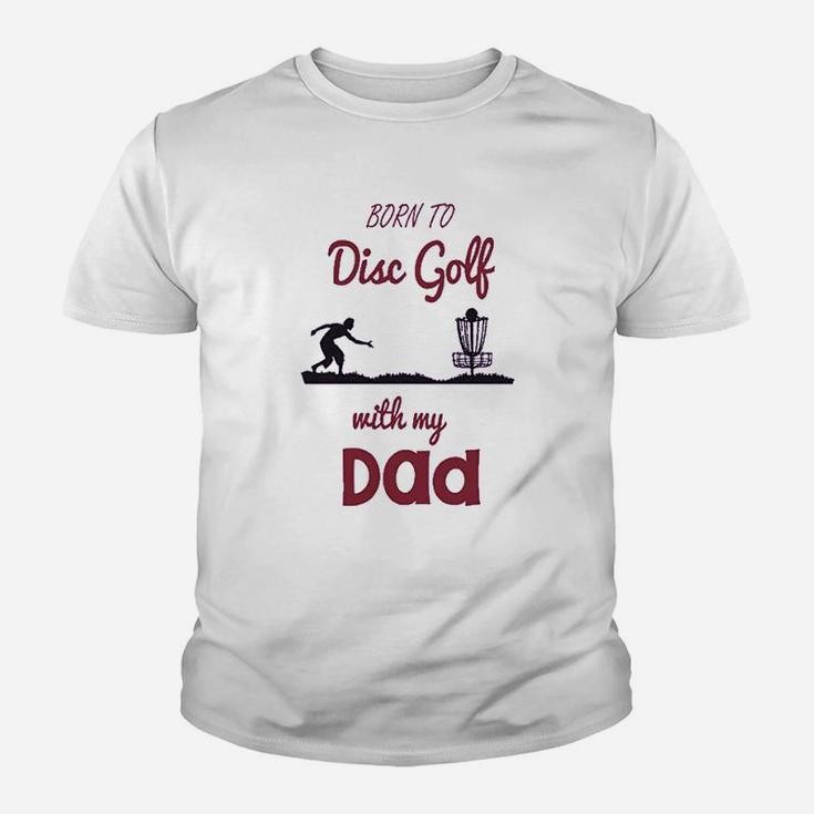 Born To Disc Golf With My Dad Fathers Day Kid T-Shirt