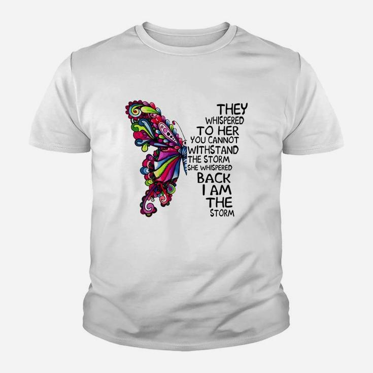 Butterfly They Whispered To Her You Cannot Withstand The Storm She Whispered Back I Am The Storm T-shirt Kid T-Shirt