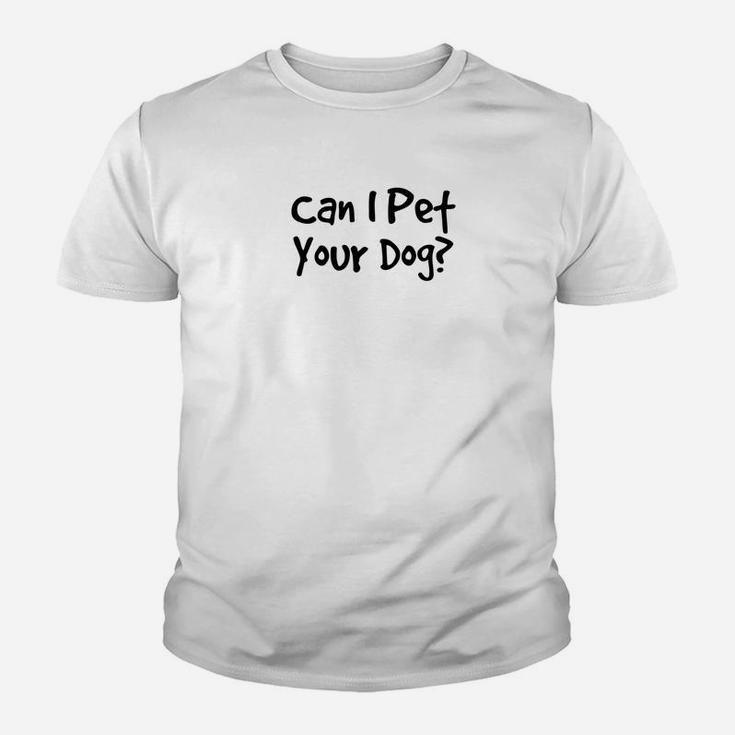Can I Pet Your Dog Animal Lover Rescue Quote Kid T-Shirt