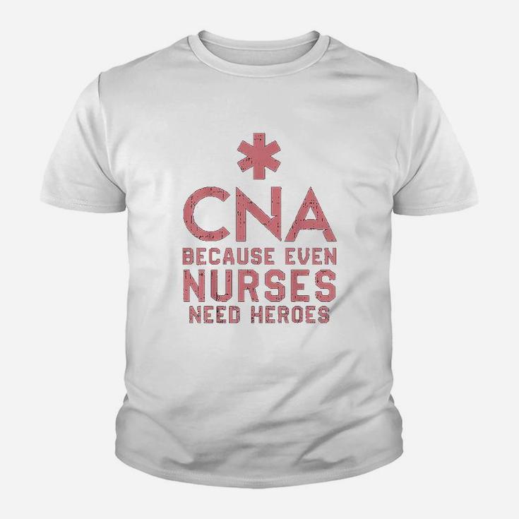 Cna Because Even Nurses Need Heroes Kid T-Shirt