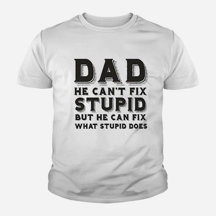 Dad Can Nott Fix Stupid But He Can Fix What Stupid Does Kid T-Shirt