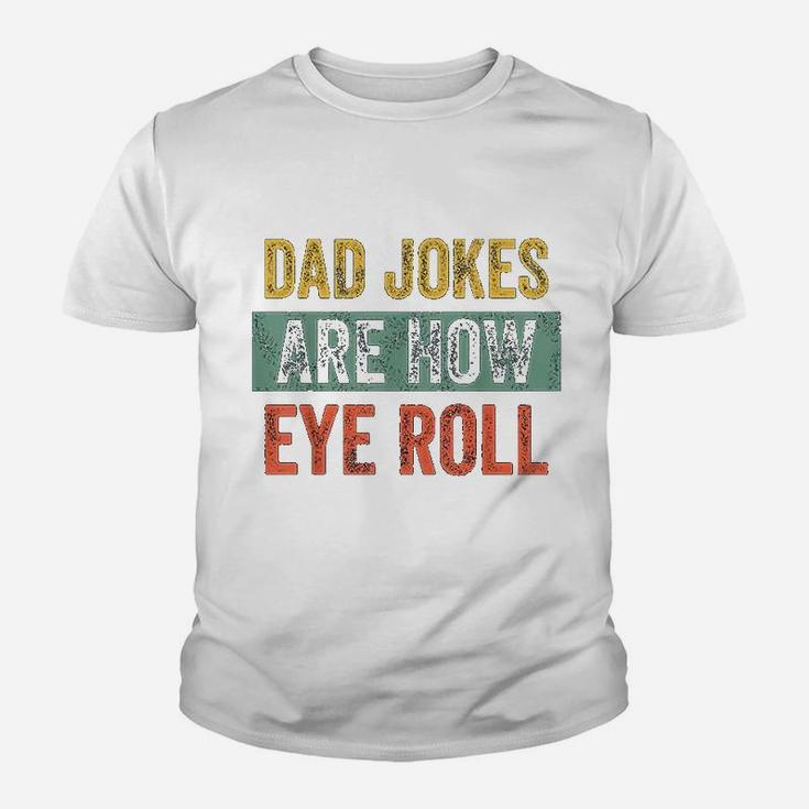 Dad Jokes Are How Eye Roll Funny Gift For Dad Fathers Day Kid T-Shirt