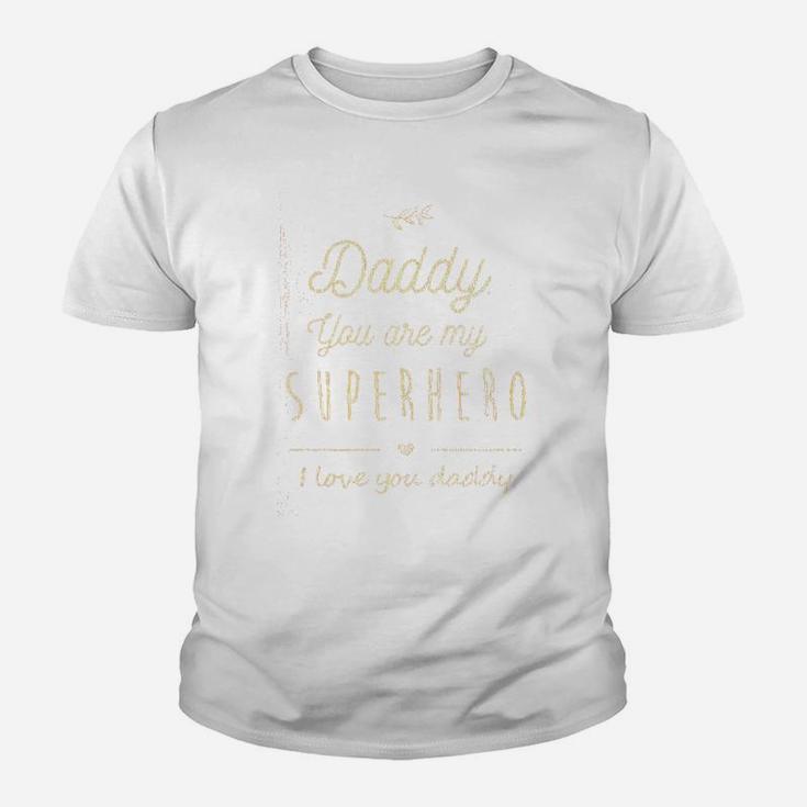 Daddy You Are My Superhero, dad birthday gifts Kid T-Shirt