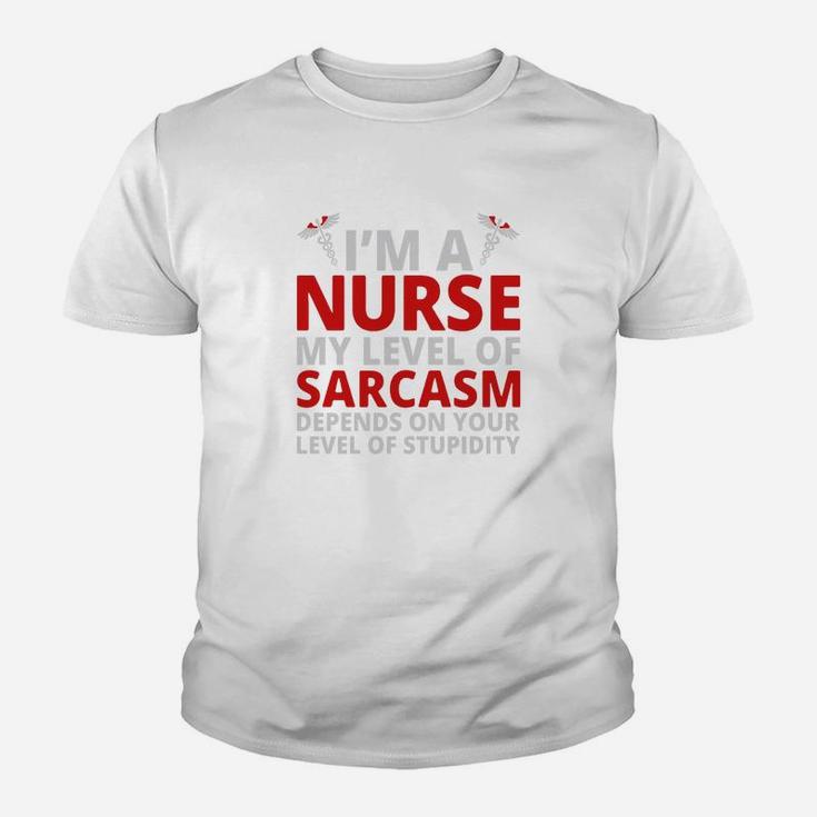 Depends On Your Stupidity Im A Nurse My Level Of Sarcasm Kid T-Shirt
