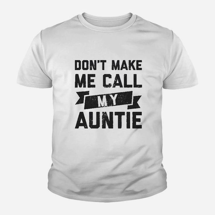 Dont Make Me Call My Auntie Funny Family Aunt Kid T-Shirt