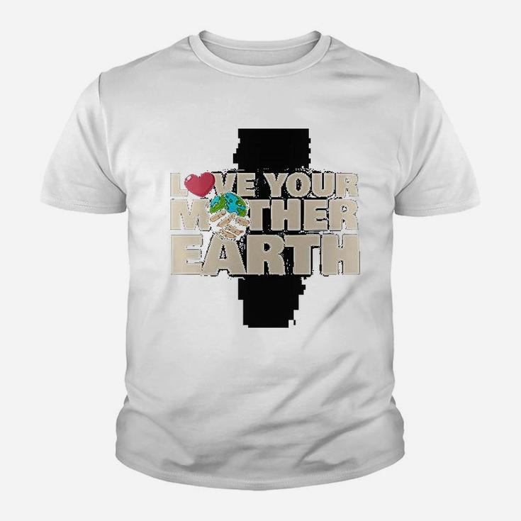 Earth Day Love Your Mother Earth Kid T-Shirt