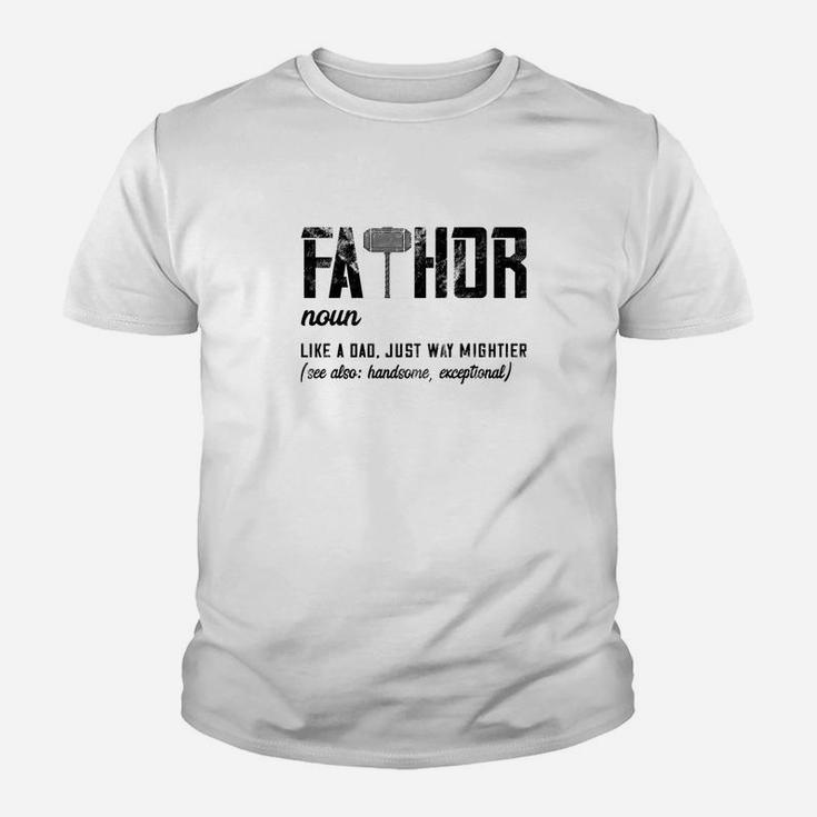 Fathor Like Dad Just Way Mightier Fathers Day Gift Fathor Premium Kid T-Shirt