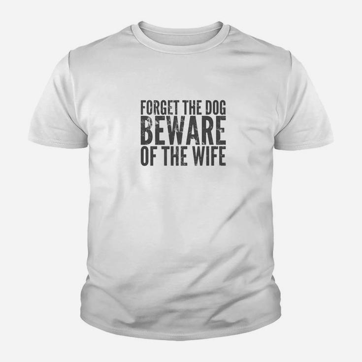 Forget The Dog Beware Of The Wife Dark Kid T-Shirt