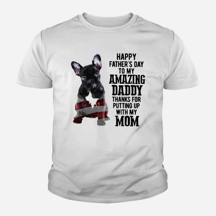 French Bulldog Happy Fathers Day To My Amazing Daddy Thanks For Putting Up Shirt Kid T-Shirt
