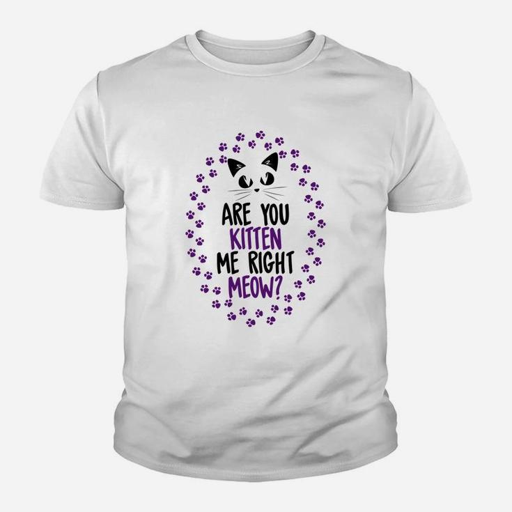 Funny Are You Kitten Me Meow Cat Lover Perfect Gift Kid T-Shirt