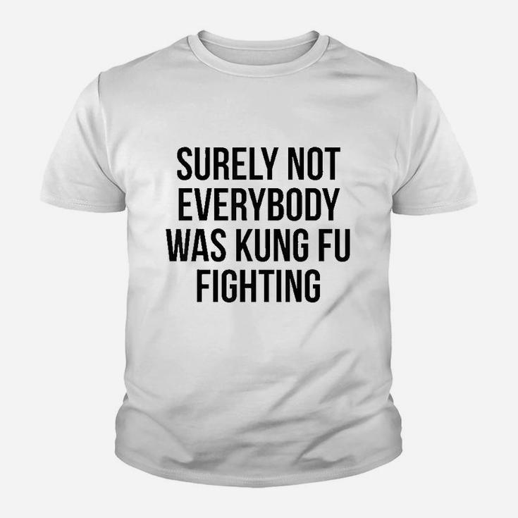 Funny Surely Not Everybody Was Kung Fu Fighting Kid T-Shirt