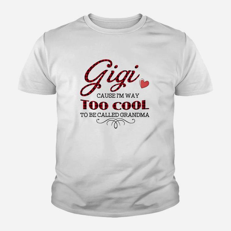 Gigi Cause I Am Way Too Cool To Be Called Grandma Funny Kid T-Shirt