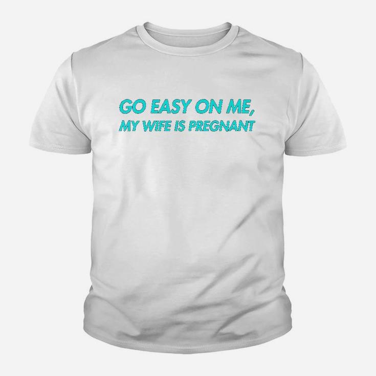 Go Easy On Me My Wife Is New Dad To Come Be Nice Kid T-Shirt