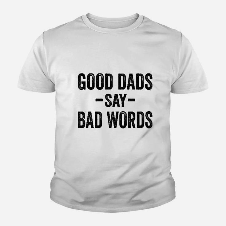 Good Dads Say Bad Words, dad birthday gifts Kid T-Shirt