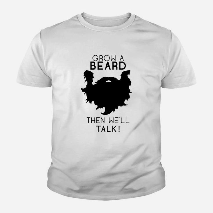 Grow A Beard Then Well Talk Beard Shirt Kid T-Shirt