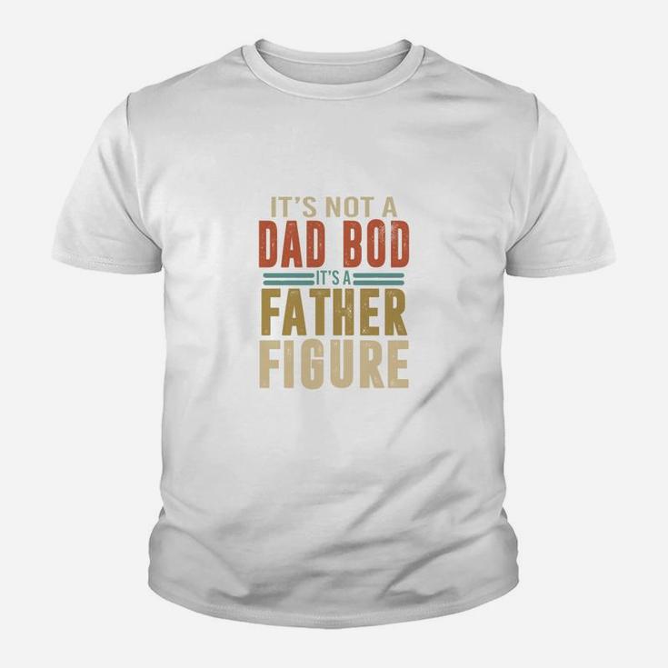 Happy Fathers Day It Is Not A Dad Bod It Is A Father Figure Kid T-Shirt