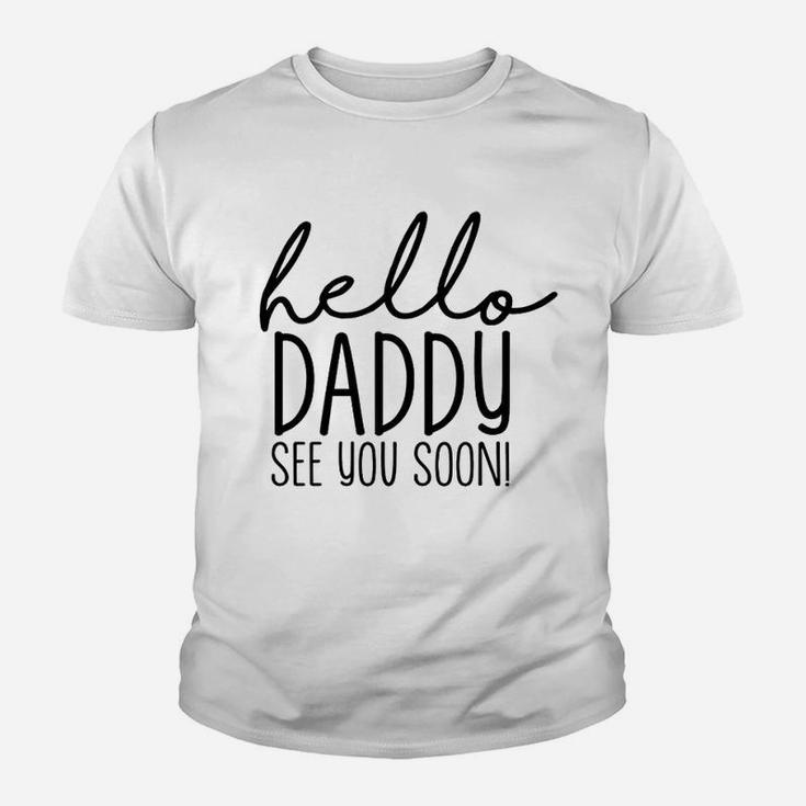 Hello Daddy See You Soon, dad birthday gifts Kid T-Shirt