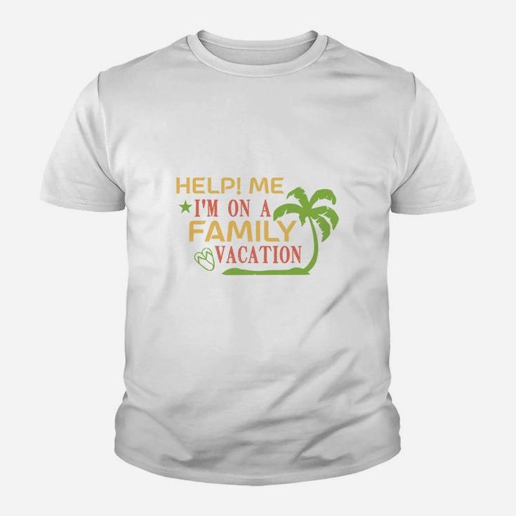 Help Me I Am On A Family Vacation Kid T-Shirt