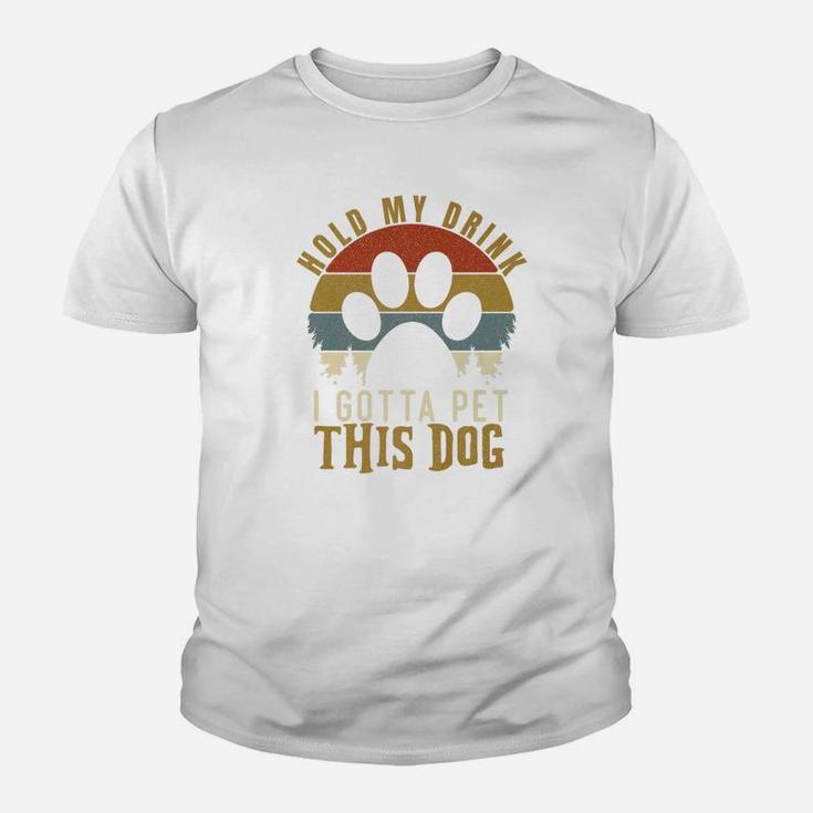 Hold My Drink I Gotta Pet This Dog Vintage Gift Kid T-Shirt