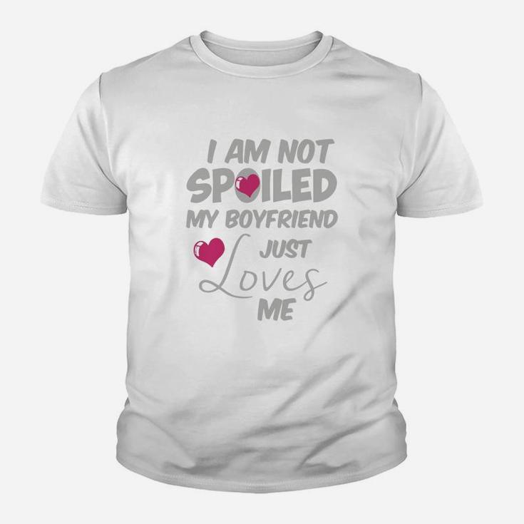 I Am Not Spoiled My Boyfriend Just Loves Me Kid T-Shirt