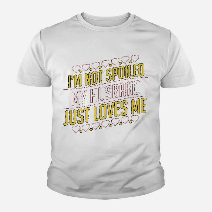 I Am Not Spoiled My Husband Just Loves Me Kid T-Shirt
