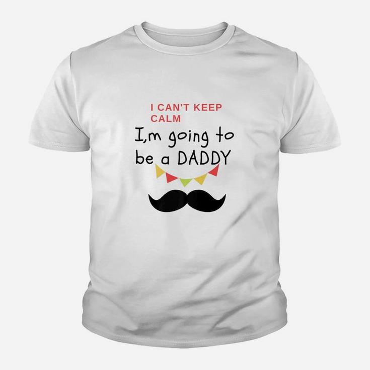 I Cant Keep Calm Im Going To Be A Daddy Fit Gift Kid T-Shirt