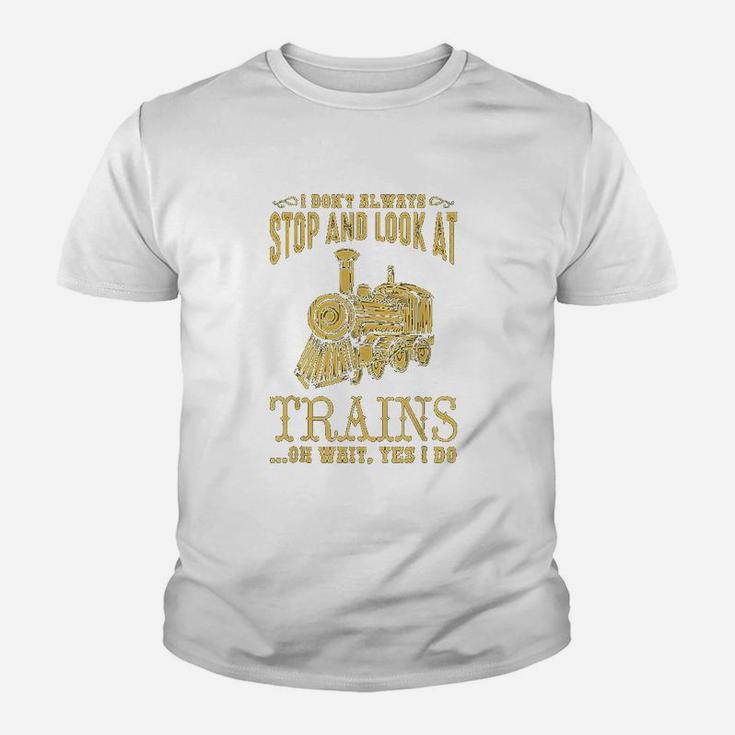 I Dont Always Stop Look At Trains Old Railroad Kid T-Shirt