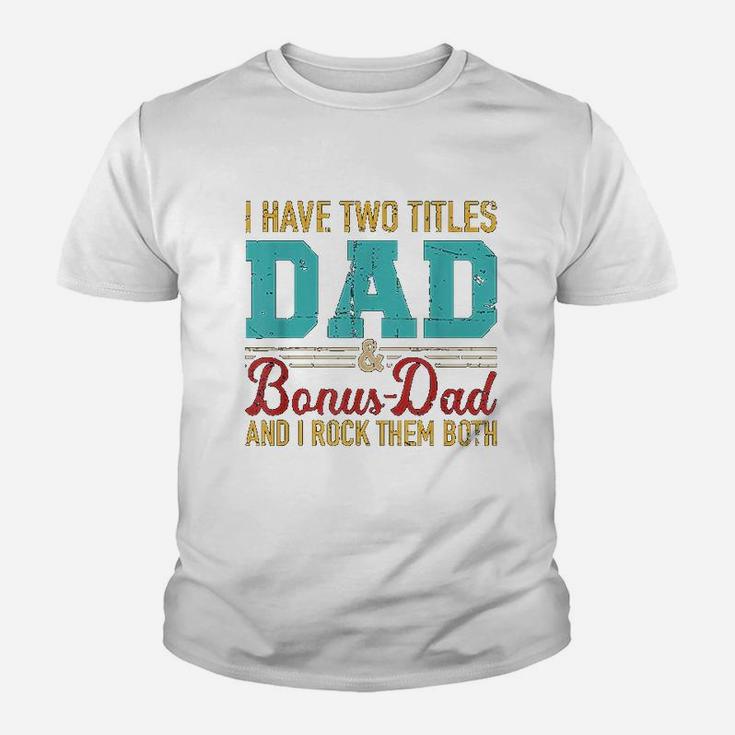 I Have Two Titles Dad And Bonus Dad And I Rock Them Both Kid T-Shirt