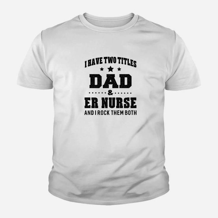 I Have Two Titles Dad Er Nurse Gifts Kid T-Shirt