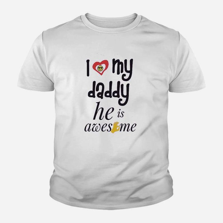 I Love My Daddy He Awesome Dad Father Kid T-Shirt