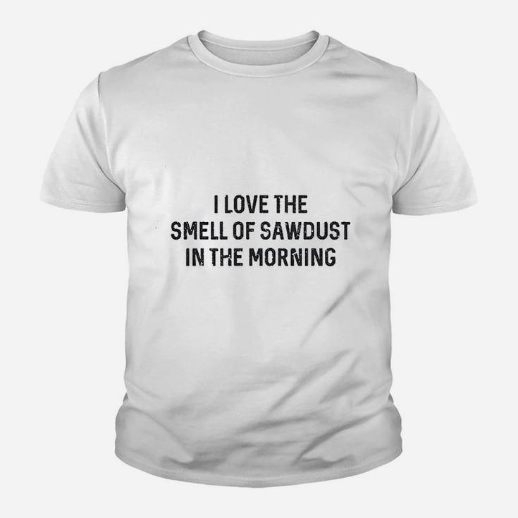 I Love The Smell Of Sawdust In The Morning Funny Kid T-Shirt