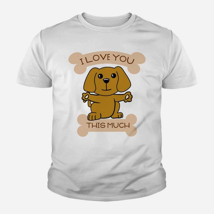 I Love You This Much Cute Dog Hug Valentines Gift Kid T-Shirt