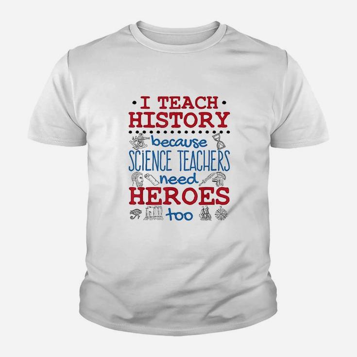 I Teach History Heroes Funny High School History Teacher Kid T-Shirt
