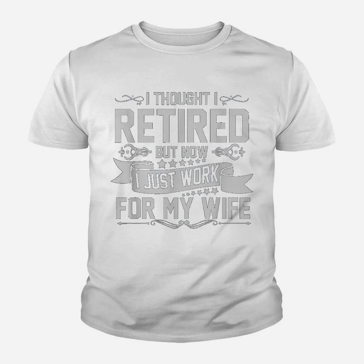 I Tried To Retire But Now I Work For My Wife Funny Kid T-Shirt