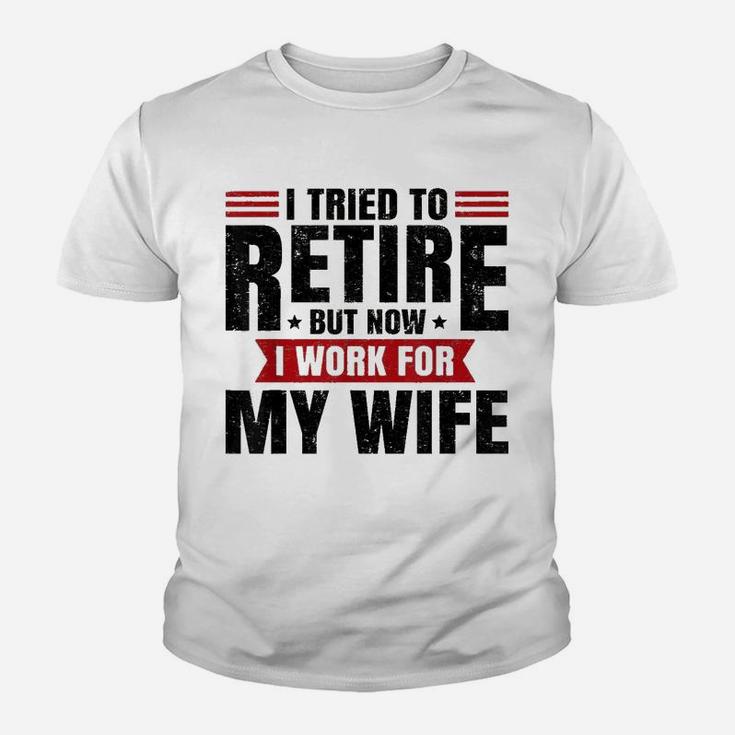 I Tried To Retire But Now I Work For My Wife Vintage Kid T-Shirt