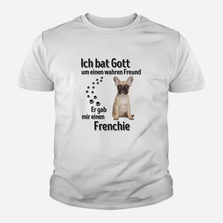 Ich bat Gott um einen wahren Freund Französische Bulldogge Kinder Tshirt