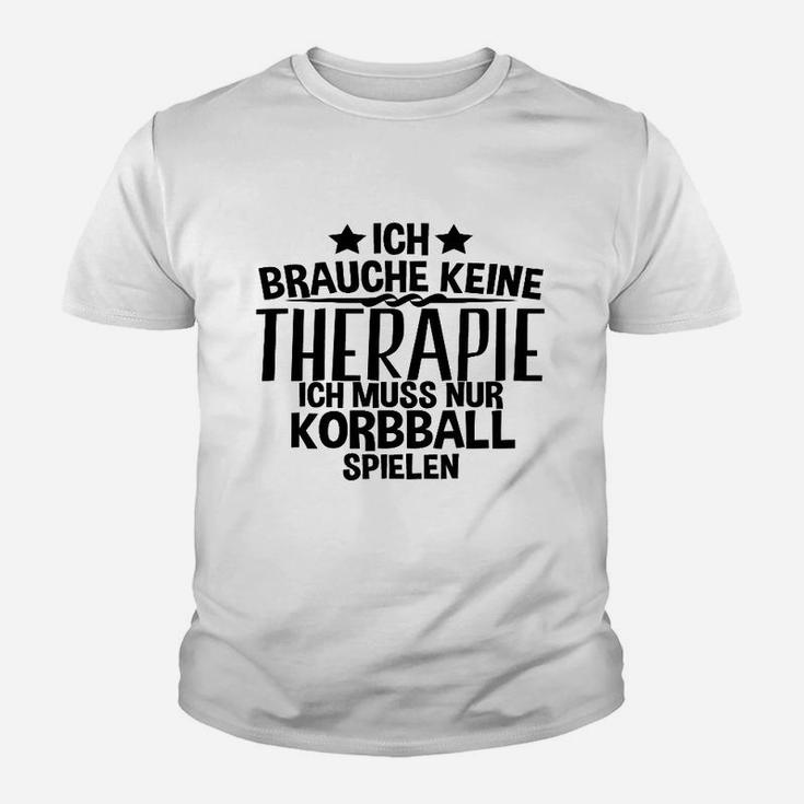 Ich Brauche Keine Therapie Korbball Kinder T-Shirt