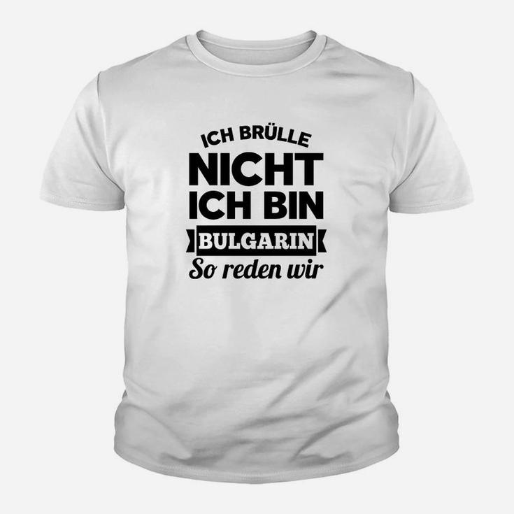 Ich Brulle Nich Ich Bin Bulgarin Kinder T-Shirt