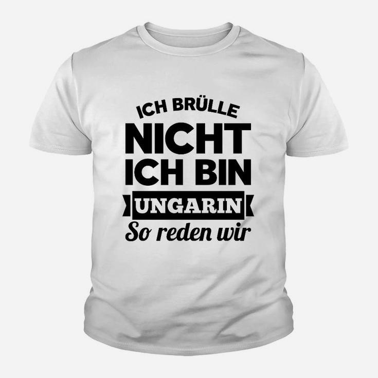 Ich Brulle Nich Ich Bin Ungarin Kinder T-Shirt