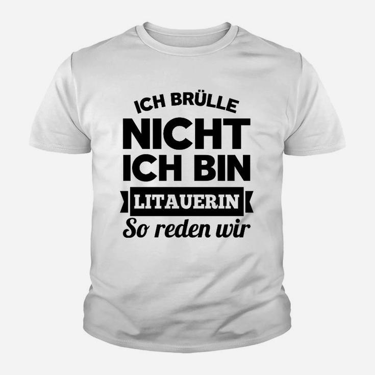 Ich Brulle Nich Ich Bin Litauerin Kinder T-Shirt