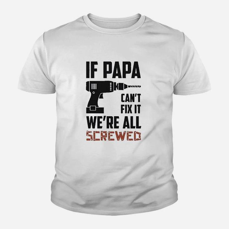 If Papa Cant Fix It Were All Screwed Gift For Grandfather Kid T-Shirt