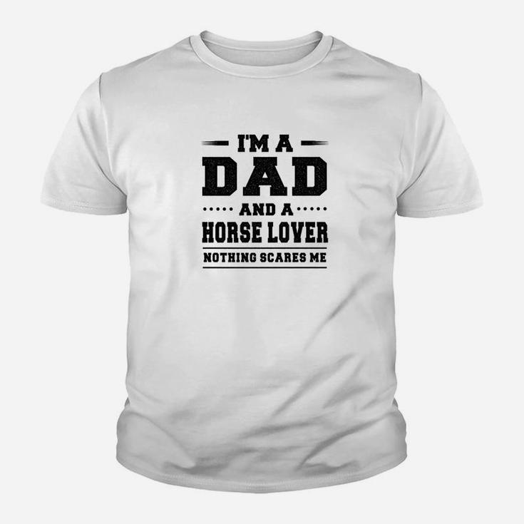 Im A Dad And A Horse Lover Nothing Scares Me Kid T-Shirt