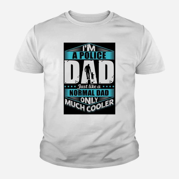Im A Police Dad Just Like A Normal Dad Only Much Cooler Jobs Gifts Kid T-Shirt
